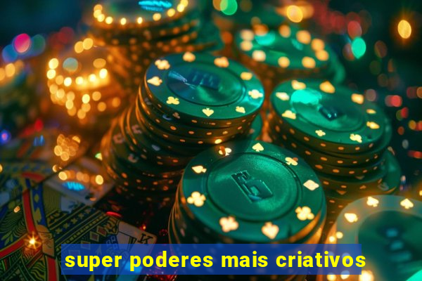 super poderes mais criativos